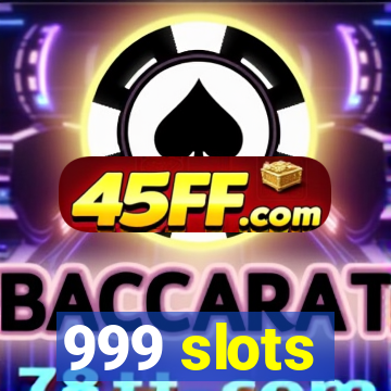 999 slots